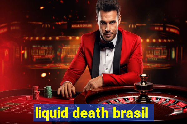 liquid death brasil